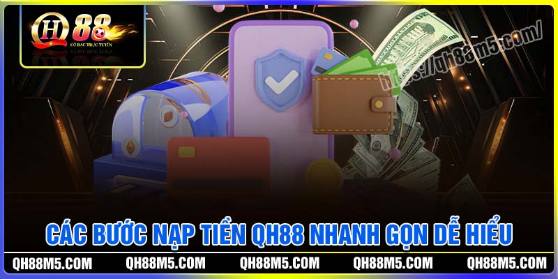 Các bước nạp tiền QH88 nhanh gọn dễ hiểu