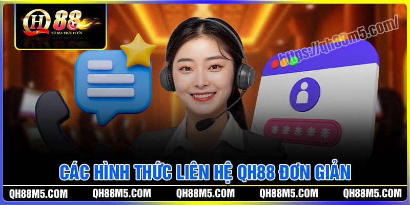 Các hình thức liên hệ QH88 đơn giản nhất