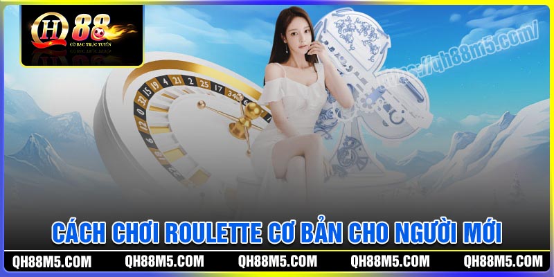 Cách chơi Roulette cơ bản cho người mới