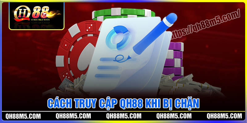 Cách truy cập link QH88 khi bị chặn dễ dàng nhất