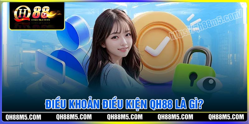 Điều khoản và điều kiện QH88 là gì?