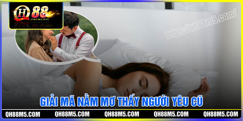 Giải mã các giấc mơ thấy người yêu cũ