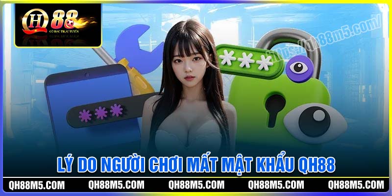 Lý do người chơi quên mật khẩu QH88