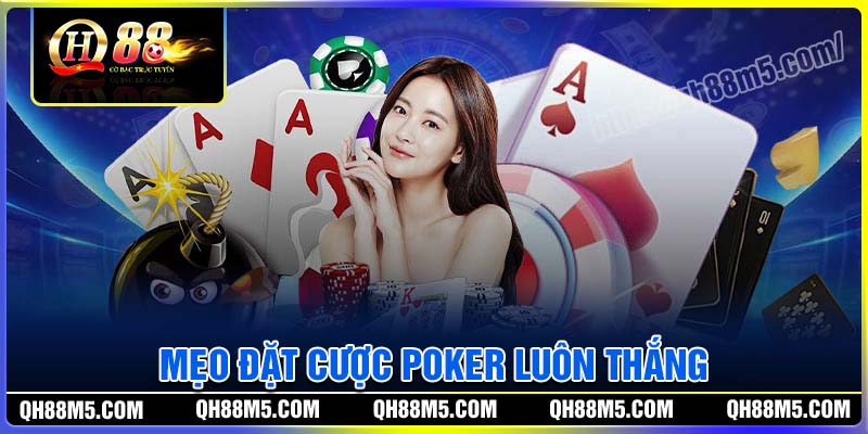 Mẹo đặt cược Poker hiệu quả luôn thắng
