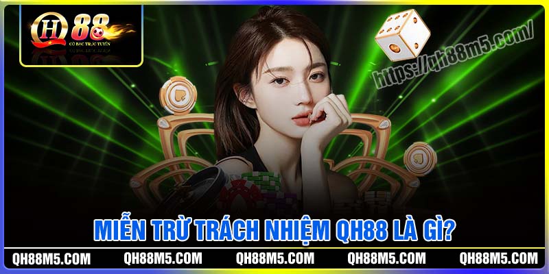 Miễn trừ trách nhiệm QH88 là gì?