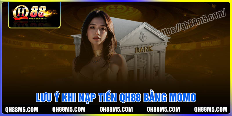 Những lưu ý khi nạp tiền QH88 bằng Momo