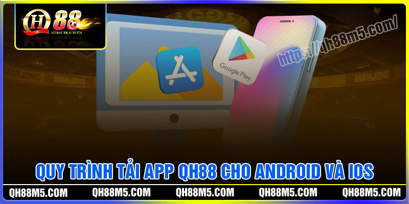 Quy trình tải app QH88 về điện thoại Android và IOS