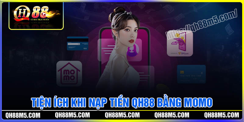 Tiện ích hấp dẫn khi nạp tiền QH88 bằng Momo