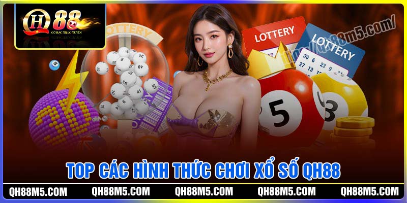 Top các hình thức chơi xổ số QH88 ăn khách nhất